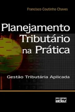 Livro Planejamento Tributário Na Prática. Gestão Tributaria Aplicada - Resumo, Resenha, PDF, etc.