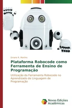 Livro Plataforma Robocode como Ferramenta de Ensino de Programação: Utilização da Ferramenta Robocode no Aprendizado de Linguagem de Programação - Resumo, Resenha, PDF, etc.
