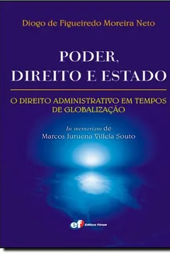 Livro Poder, Direito e Estado. O Direito Administrativo em Tempos de Globalização. In Memoriam de Marcos Juruena Villela Souto - Resumo, Resenha, PDF, etc.