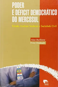Livro Poder E Deficit Democratico Do Mercosul - Estado, Centrais Sindicais E - Resumo, Resenha, PDF, etc.
