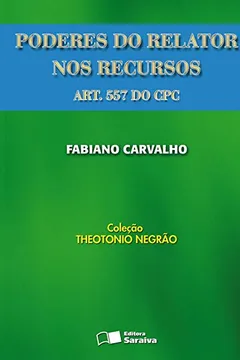 Capa do livro Poderes do Relator nos Recursos do CPC - Coleção Theotonio Negrão