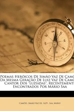 Livro Poemas Her Icos de Sim O Vaz de CAM Es, Da Mesma Gera O de Luiz Vaz de CAM Es, Cantor DOS "Luz Adas," Recentemente Encontrados Por M Rio SAA - Resumo, Resenha, PDF, etc.