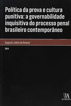 Livro Política da Prova e Cultura Punitiva. A Governabilidade Inquisitiva do Processo Penal Brasileiro Contemporâneo - Resumo, Resenha, PDF, etc.