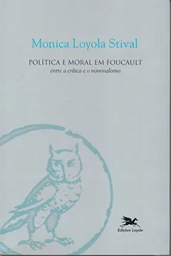 Livro Política e Moral em Foucault. Entre a Crítica e o Nominalismo - Resumo, Resenha, PDF, etc.