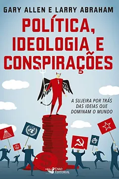 Livro Política, Ideologia e Conspirações. A Sujeira por Trás das Ideias que Dominam o Mundo - Resumo, Resenha, PDF, etc.