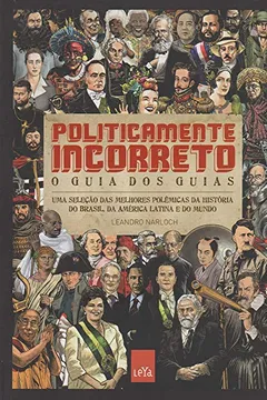 Livro Politicamente Incorreto. O Guia dos Guias. Uma Seleção das Melhores Polêmicas da História do Brasil, da América Latina e do Mundo - Resumo, Resenha, PDF, etc.