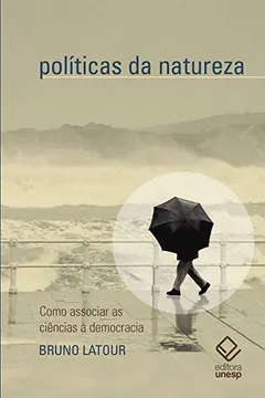 Livro Políticas Da Natureza. Como Associar As Ciências À Democracia - Resumo, Resenha, PDF, etc.