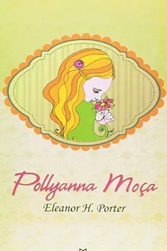 Livro Pollyanna Moça - Volume 273. Coleção Obra-Prima de Cada Autor - Resumo, Resenha, PDF, etc.