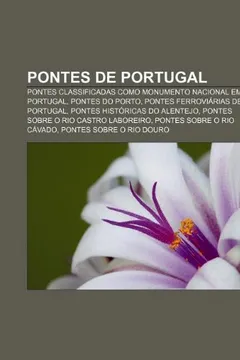 Livro Pontes de Portugal: Pontes Classificadas Como Monumento Nacional Em Portugal, Pontes Do Porto, Pontes Ferroviarias de Portugal - Resumo, Resenha, PDF, etc.