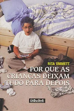 Livro Por Que As Crianças Deixam Tudo Para Depois - Resumo, Resenha, PDF, etc.