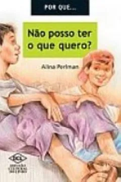 Capa do livro Por que... Não Posso Ter Tudo que Quero?