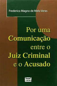 Livro Por Uma Comunicação Entre O Juiz Criminal E O Acusado - Resumo, Resenha, PDF, etc.