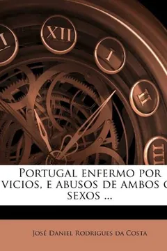 Capa do livro Portugal Enfermo Por Vicios, E Abusos de Ambos OS Sexos ...