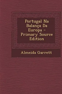 Livro Portugal Na Balanca Da Europa - Primary Source Edition - Resumo, Resenha, PDF, etc.