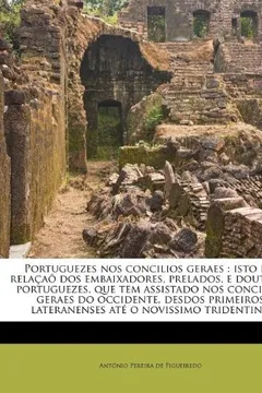 Capa do livro Portuguezes Nos Concilios Geraes: Isto He, Relacao DOS Embaixadores, Prelados, E Doutores Portuguezes, Que Tem Assistado Nos Concilios Geraes Do Occid