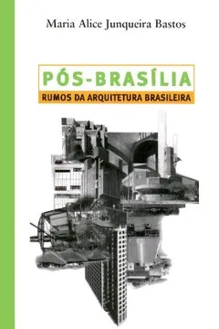 Livro Pós-Brasília. Rumos da Arquitetura Brasileira - Resumo, Resenha, PDF, etc.