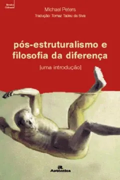 Livro Pos-Estruturalismo E Filosofia Da Diferenca. Uma Introdução - Resumo, Resenha, PDF, etc.