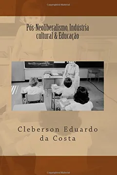 Capa do livro Pos-Neoliberalismo, Industria Cultural & Educacao