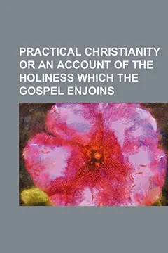 Livro Practical Christianity or an Account of the Holiness Which the Gospel Enjoins - Resumo, Resenha, PDF, etc.