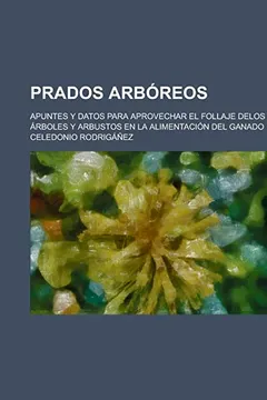 Capa do livro Prados Arboreos; Apuntes y Datos Para Aprovechar El Follaje Delos Arboles y Arbustos En La Alimentacion del Ganado