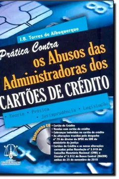 Livro Prática Contra Os Abusos Das Administradoras Dos Cartões De Crédito - Resumo, Resenha, PDF, etc.