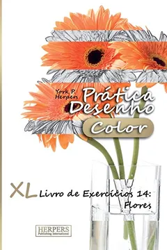 Livro Pratica Desenho [Color] - XL Livro de Exercicios 14: Flores - Resumo, Resenha, PDF, etc.
