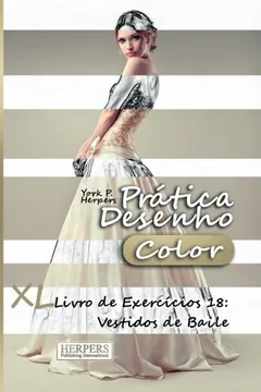 Livro Pratica Desenho [Color] - XL Livro de Exercicios 18: Vestidos de Baile - Resumo, Resenha, PDF, etc.