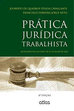 Livro Prática Jurídica Trabalhista. Atualizada Pela Lei 13.015, de 21 de Julho de 2014 - Resumo, Resenha, PDF, etc.