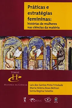 Livro Práticas e Estratégias Femininas. Histórias de Mulheres nas Ciências da Matéria - Resumo, Resenha, PDF, etc.