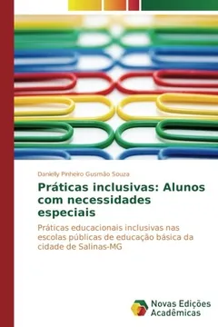 Livro Práticas inclusivas: Alunos com necessidades especiais: Práticas educacionais inclusivas nas escolas públicas de educação básica da cidade de Salinas-MG - Resumo, Resenha, PDF, etc.
