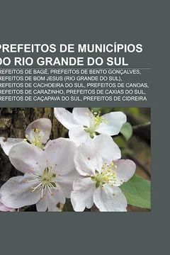 Livro Prefeitos de Municipios Do Rio Grande Do Sul: Prefeitos de Bage, Prefeitos de Bento Goncalves, Prefeitos de Bom Jesus (Rio Grande Do Sul) - Resumo, Resenha, PDF, etc.
