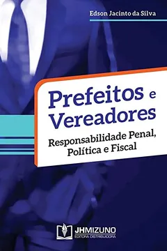 Livro Prefeitos e Vereadores - Responsabilidade Penal, Política e Fiscal - Resumo, Resenha, PDF, etc.