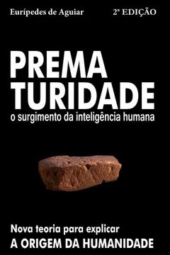 Livro Prematuridade: O Surgimento Da Inteligencia Humana - Resumo, Resenha, PDF, etc.