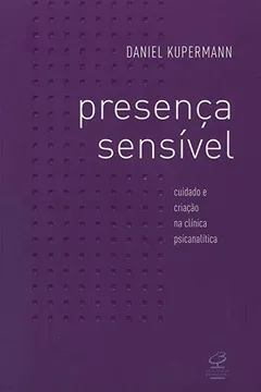 Livro Presença Sensível. Criação na Clinica Psicanalítica - Resumo, Resenha, PDF, etc.