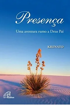 Livro Presença. Uma Aventura Rumo a Deus Pai - Coleção Um Toque de Delicadeza - Resumo, Resenha, PDF, etc.
