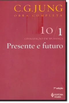 Livro Presente e Futuro - Volume 10/ 1. Coleção Obras Completas de C. G. Jung - Resumo, Resenha, PDF, etc.