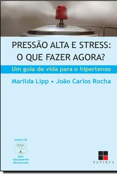 Livro Pressão Alta e Stress. O que Fazer Agora? - Resumo, Resenha, PDF, etc.