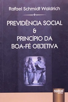 Livro Previdência Social e Princípio da Boa-Fé Objetiva - Resumo, Resenha, PDF, etc.