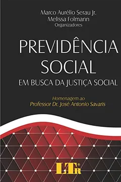 Livro Previdência Social em Busca da Justiça Social. Homenagem ao Professor Dr. José Antonio Savaris - Resumo, Resenha, PDF, etc.