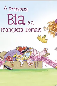 Livro Princesa Bia e a Franqueza - Nível 3. Coleção Biblioteca de Literatura - Resumo, Resenha, PDF, etc.