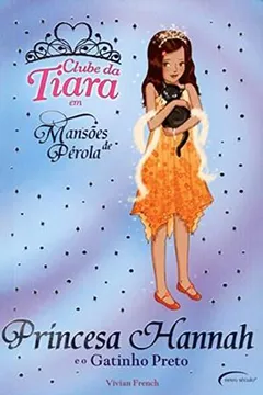 Livro Princesa Hannah e o Gatinho Preto - Coleção Clube da Tiara em Mansões de Pérola - Resumo, Resenha, PDF, etc.