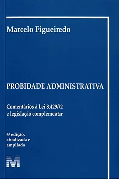 Livro Probidade Administrativa. Comentários à Lei 8.429-92 e Legislação Complementar - Resumo, Resenha, PDF, etc.