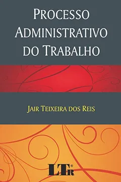 Livro Processo Administrativo do Trabalho - Resumo, Resenha, PDF, etc.