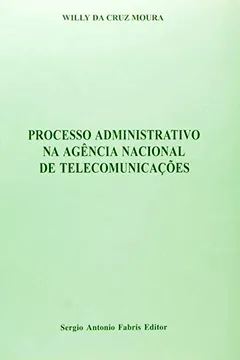 Livro Processo Administrativo na Agencia Nacional de Telecomunicações - Resumo, Resenha, PDF, etc.
