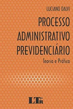 Livro Processo Administrativo Previdenciário. Teoria e Prática - Resumo, Resenha, PDF, etc.