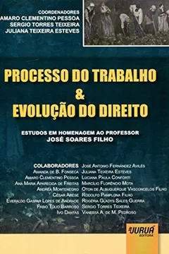 Livro Processo do Trabalho & Evolução do Direito. Estudos em Homenagem ao Professor José Soares Filho - Resumo, Resenha, PDF, etc.