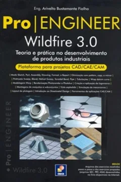 Livro Pro/Engineer. Wildfire 3.0. Teoria E Prática No Desenvolvimento De Produtos Industriais - Resumo, Resenha, PDF, etc.