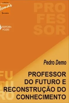 Livro Professor Do Futuro E Reconstrução Do Conhecimento - Resumo, Resenha, PDF, etc.