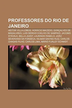 Livro Professores do Rio de Janeiro: Heitor Villa-Lobos, Horácio Macedo, Gonçalves de Magalhães, Luís Sérgio Coelho de Sampaio, Jacomo Stávale - Resumo, Resenha, PDF, etc.