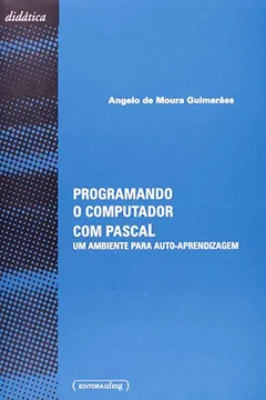Livro Programando o Computador com Pascal. Um Ambiente Para Autoaprendizagem - Resumo, Resenha, PDF, etc.